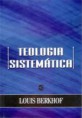 TEOLOGIA SISTEMÁTICA - LOUIS BERKHOF